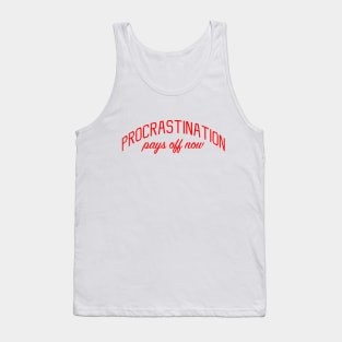 Procrastination Pays off Now Tank Top